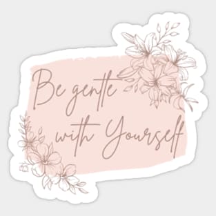 Be gentle with yourself Sticker